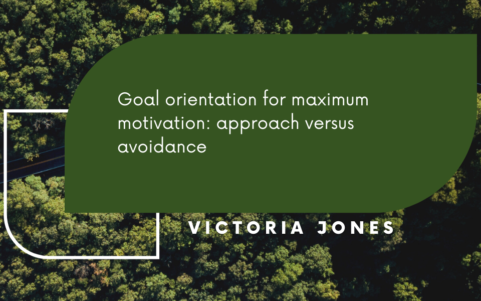 Goal orientation for maximum motivation: approach versus avoidance